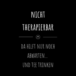 SCHWARZER HUMOR TEE; NICHT THERAPIERBAR
