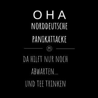 SCHWARZER HUMOR TEE; OHA NORDDEUTSCHE PANIKATTACKE