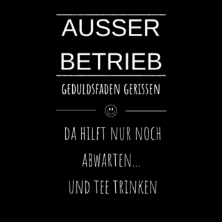SCHWARZER HUMOR TEE; AUSSER BETRIEB