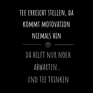 SCHWARZER HUMOR TEE; TEE ERREICHT STELLEN